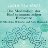 Die Meditation der fünf schamanischen Elemente | Erfülle deine Wünsche und...